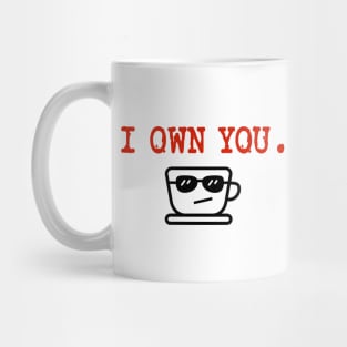 I Own You. LOL.  Love, Coffee. Mug